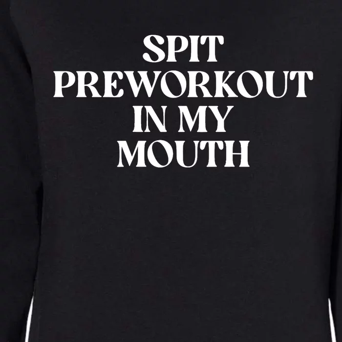 Spit Preworkout In My Mouth (ON BACK) Womens California Wash Sweatshirt