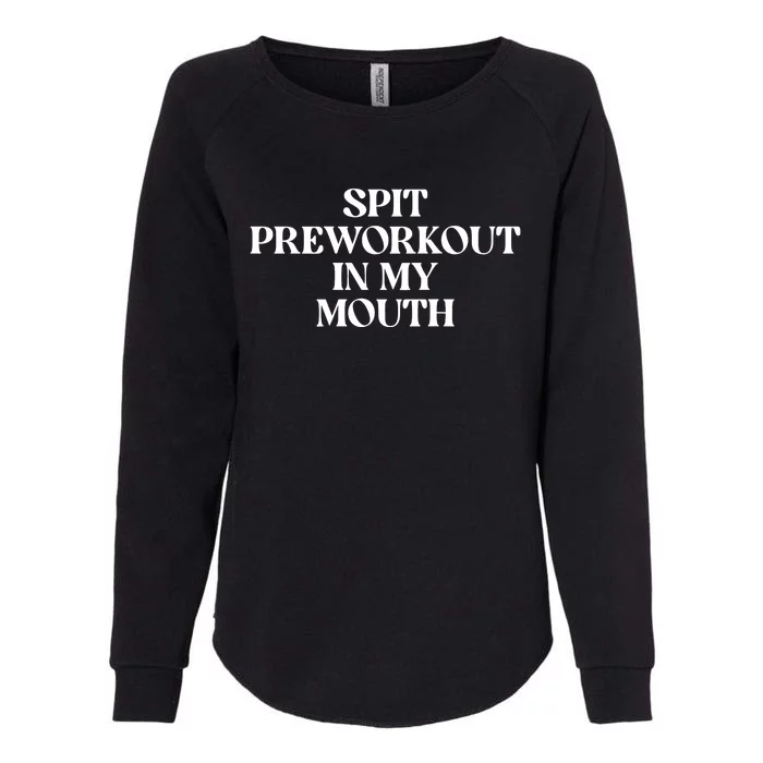 Spit Preworkout In My Mouth (ON BACK) Womens California Wash Sweatshirt