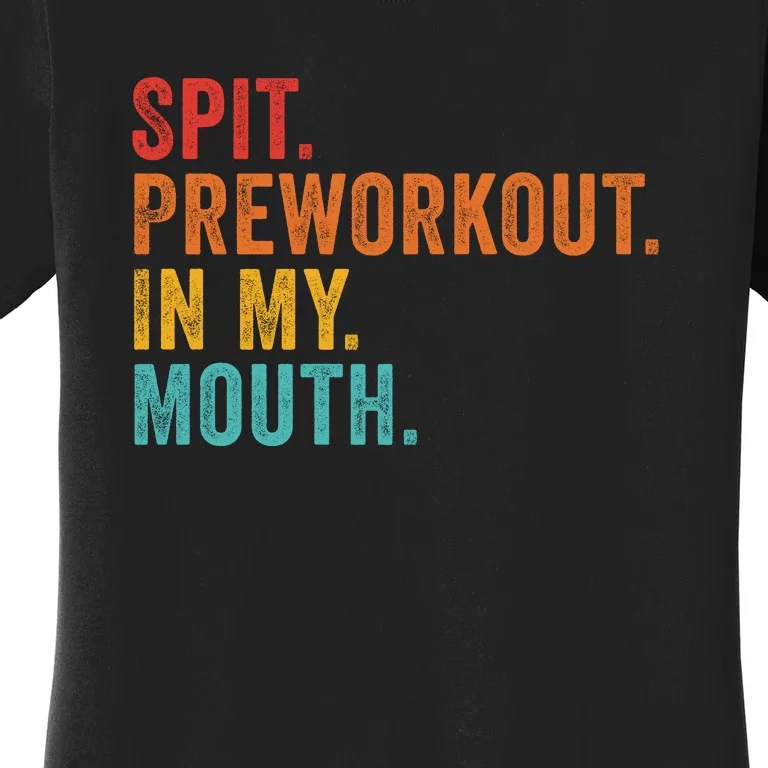 Spit Preworkout In My Mouth Women's T-Shirt