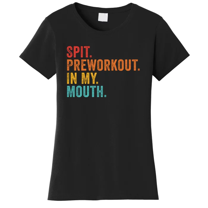 Spit Preworkout In My Mouth Women's T-Shirt