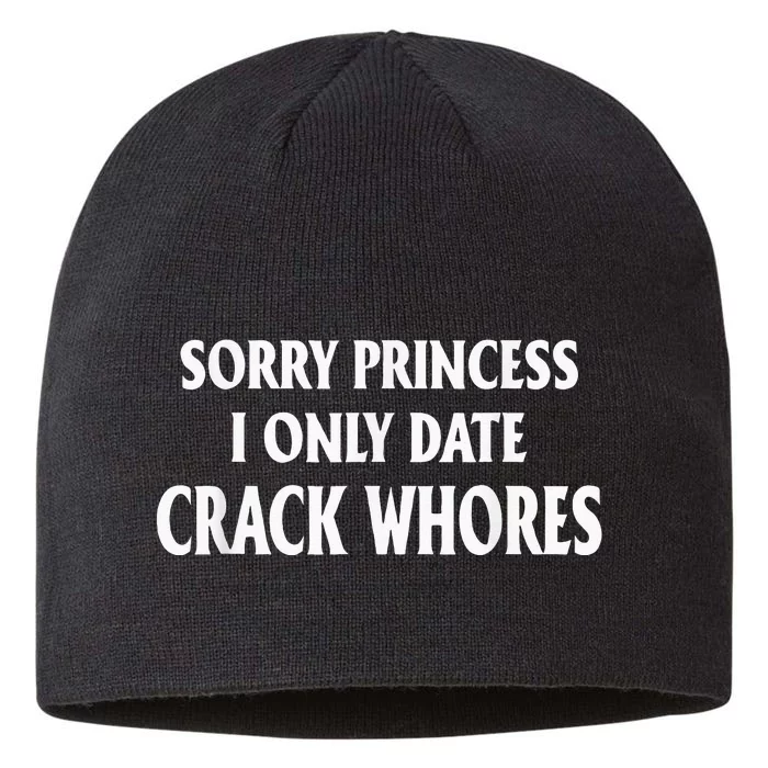 Sorry Princess I Only Date CrackWhores 8 1/2in Sustainable Knit Beanie