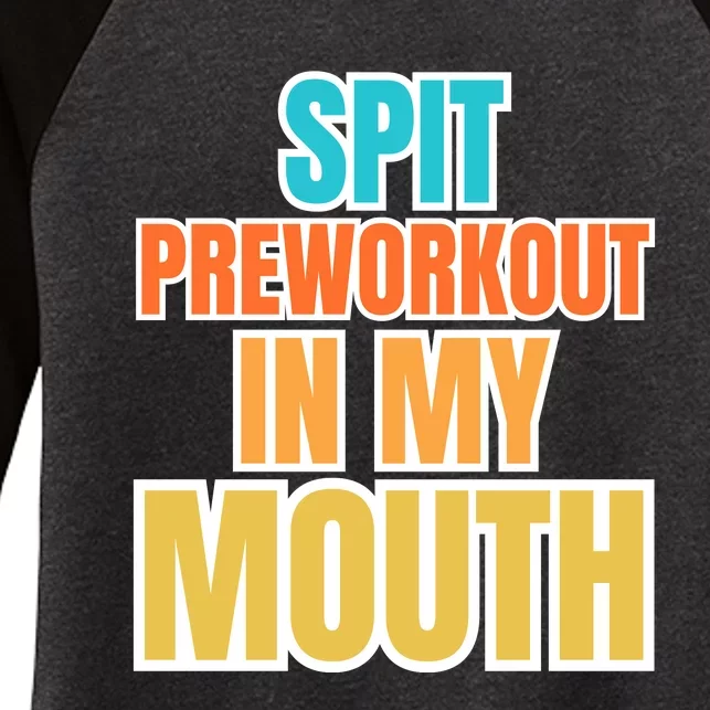 Spit Preworkout In My Mouth Women's Tri-Blend 3/4-Sleeve Raglan Shirt