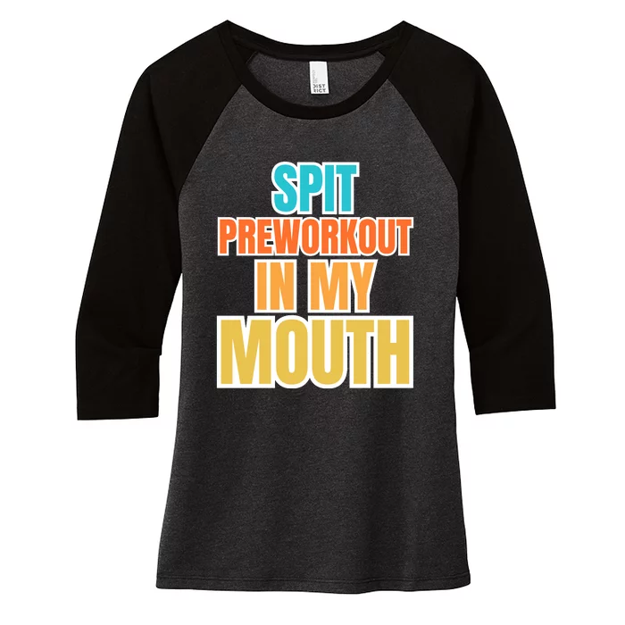 Spit Preworkout In My Mouth Women's Tri-Blend 3/4-Sleeve Raglan Shirt