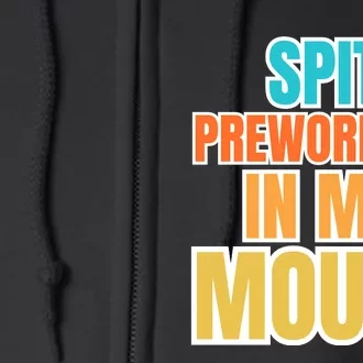 Spit Preworkout In My Mouth Full Zip Hoodie