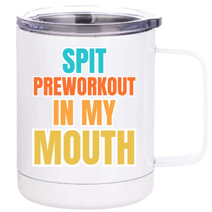 Spit Preworkout In My Mouth Front & Back 12oz Stainless Steel Tumbler Cup