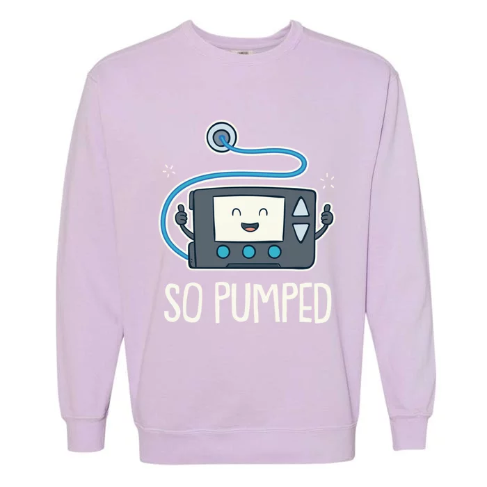 So Pumped I Insulin Pump Diabetic Type 1 Diabetes Awareness Gift Garment-Dyed Sweatshirt