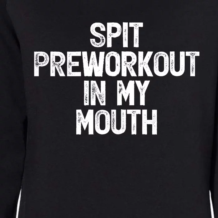 Spit Preworkout In My Mouth Womens California Wash Sweatshirt