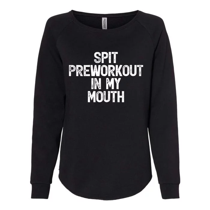 Spit Preworkout In My Mouth Womens California Wash Sweatshirt