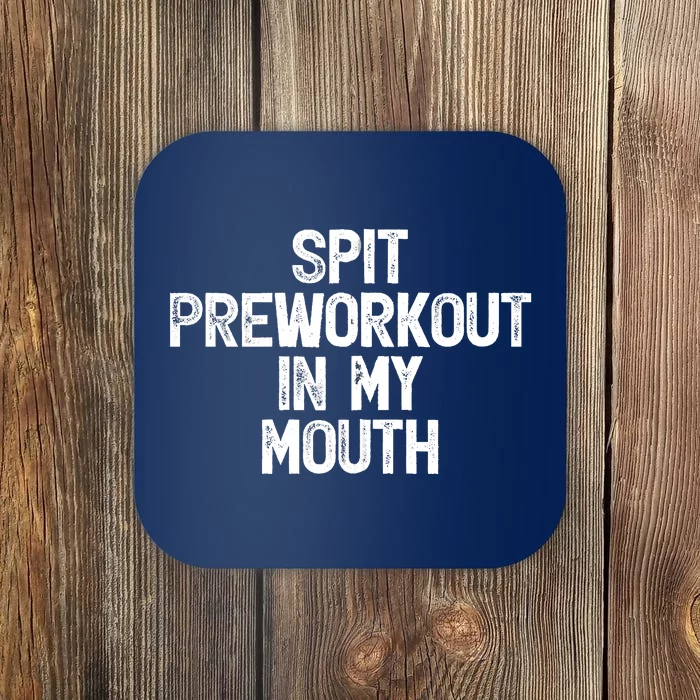 Spit Preworkout In My Mouth Coaster