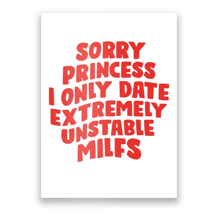 Sorry Princess I Only Date Extremely Unstable Milfs Poster