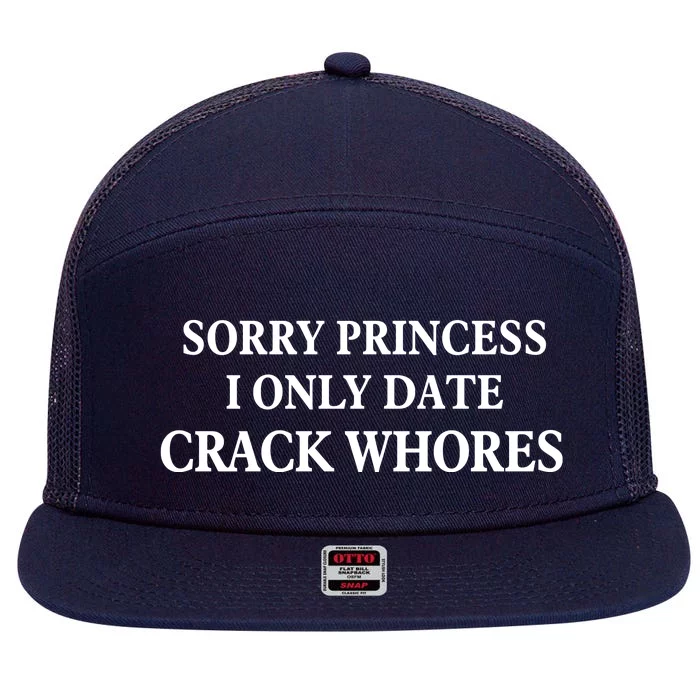 Sorry Princess I Only Date Crack Whores 7 Panel Mesh Trucker Snapback Hat