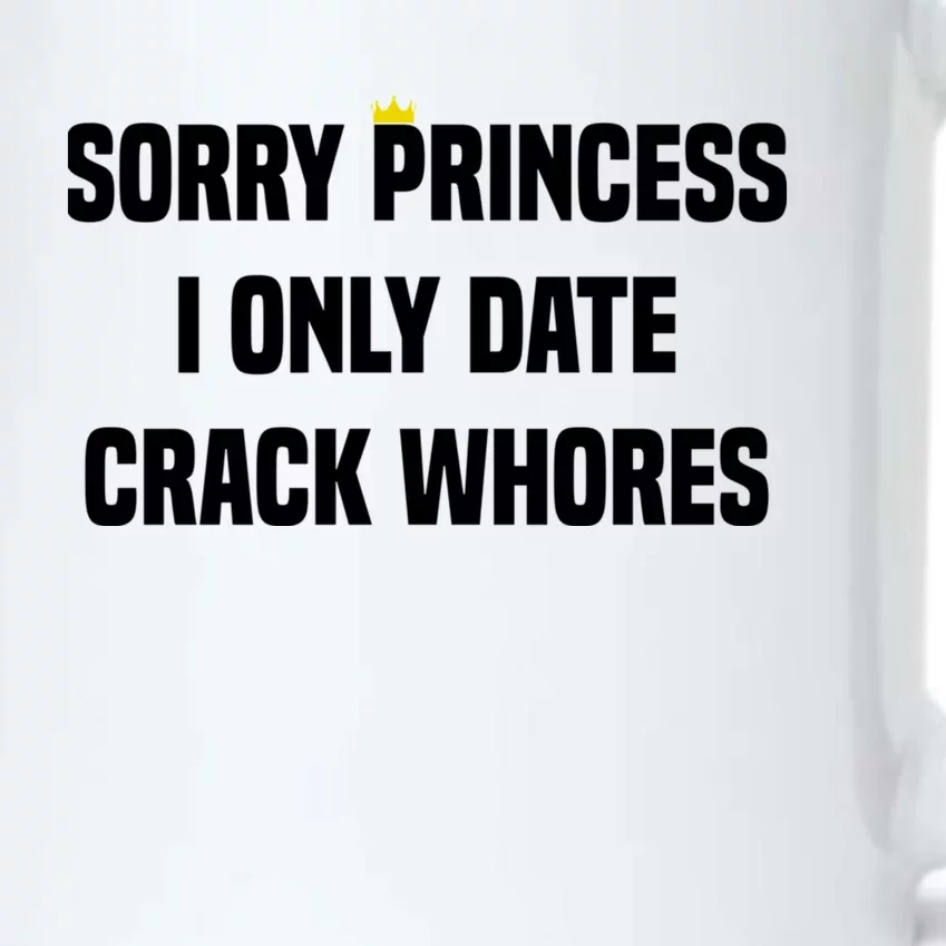 Sorry Princess I Only Date Crack Whores Black Color Changing Mug