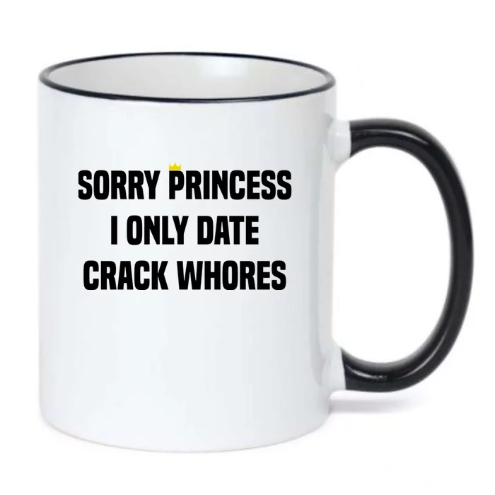 Sorry Princess I Only Date Crack Whores Black Color Changing Mug