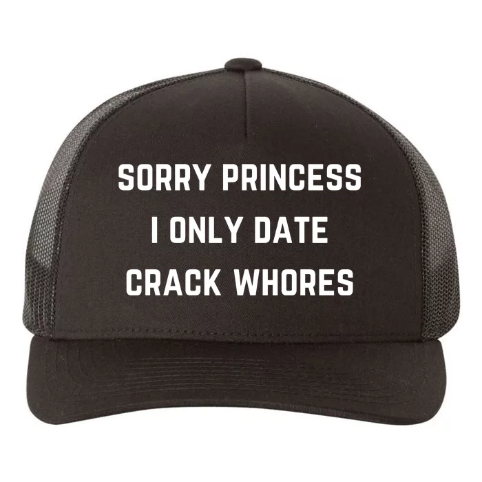 Sorry Princess I Only Date Crack Whores Funny Yupoong Adult 5-Panel Trucker Hat