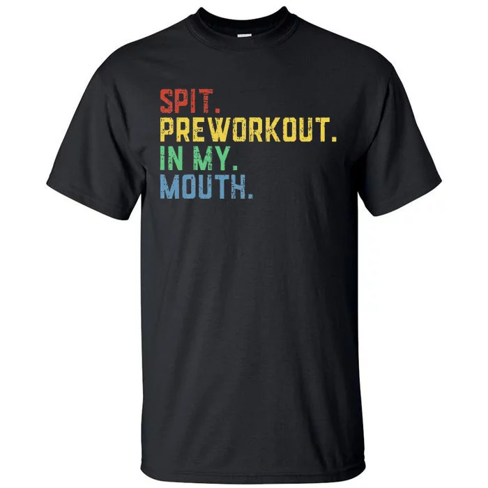 Spit Preworkout In My Mouth Tall T-Shirt