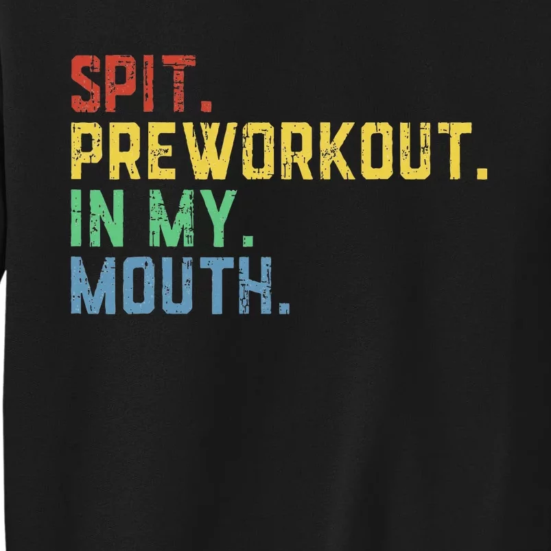 Spit Preworkout In My Mouth Tall Sweatshirt