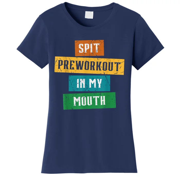 Spit Preworkout In My Mouth Funny Vintage Sarcastic Gym Women's T-Shirt