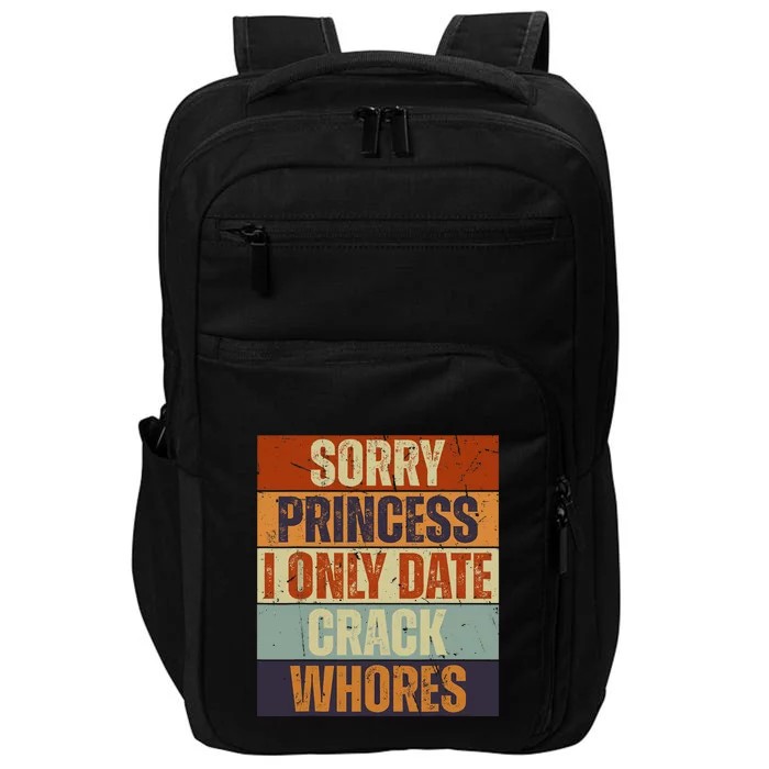 Sorry Princess I Only Date CrackWhores Funny Trendy Humor Impact Tech Backpack