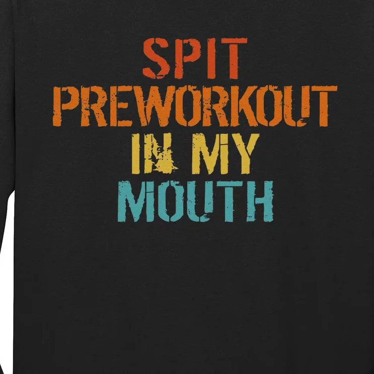 Spit Preworkout In My Mouth Tall Long Sleeve T-Shirt