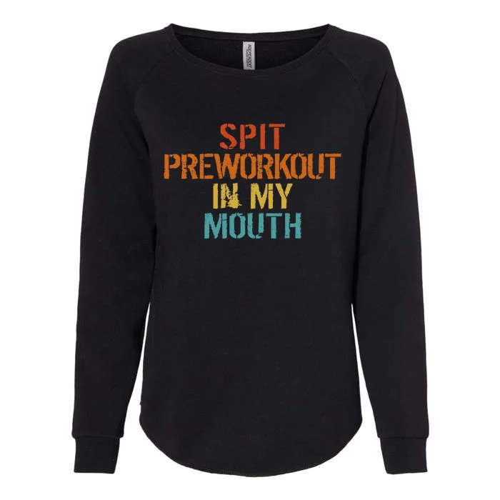 Spit Preworkout In My Mouth Womens California Wash Sweatshirt