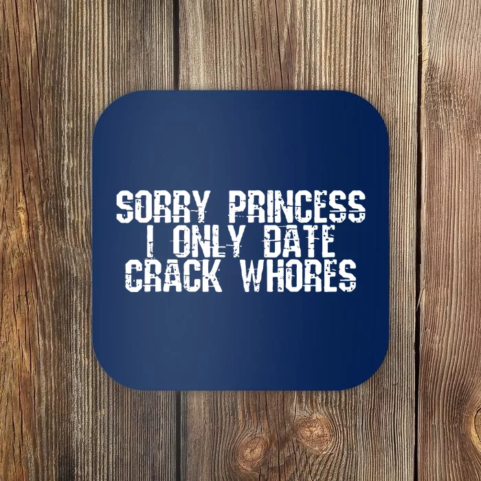 Sorry Princess I Only Date Coaster