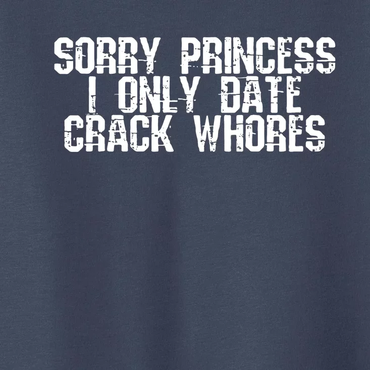 Sorry Princess I Only Date Toddler T-Shirt