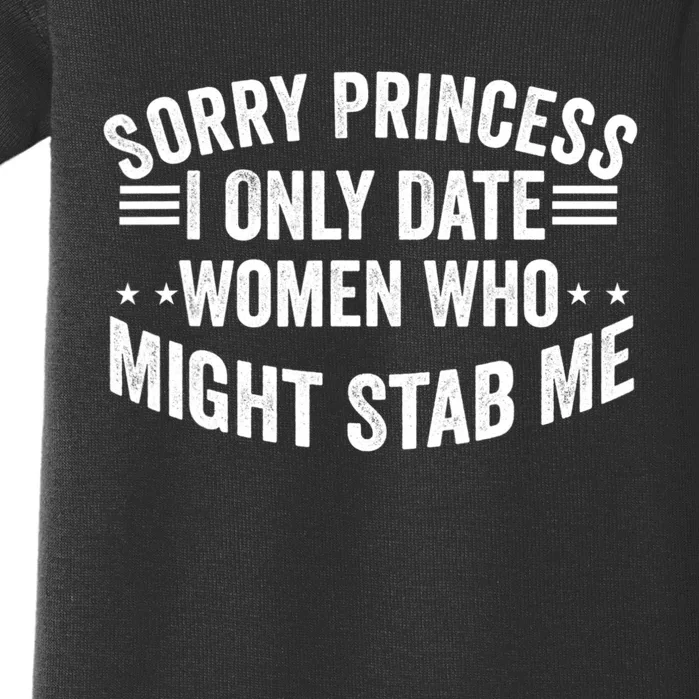 Sorry Princess I Only Date Women Who Might Stab Me Baby Bodysuit