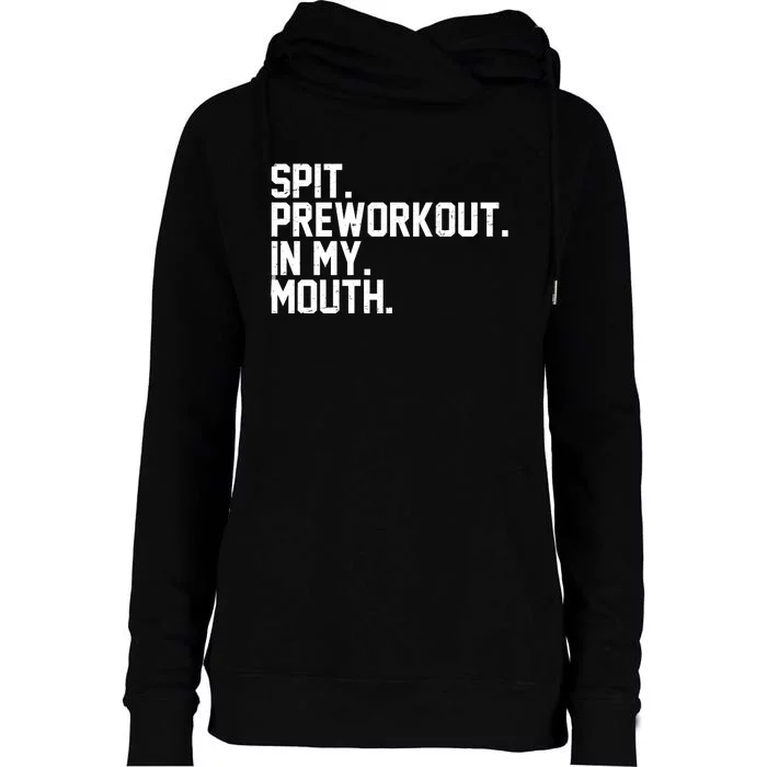 Spit Preworkout In My Mouth Womens Funnel Neck Pullover Hood