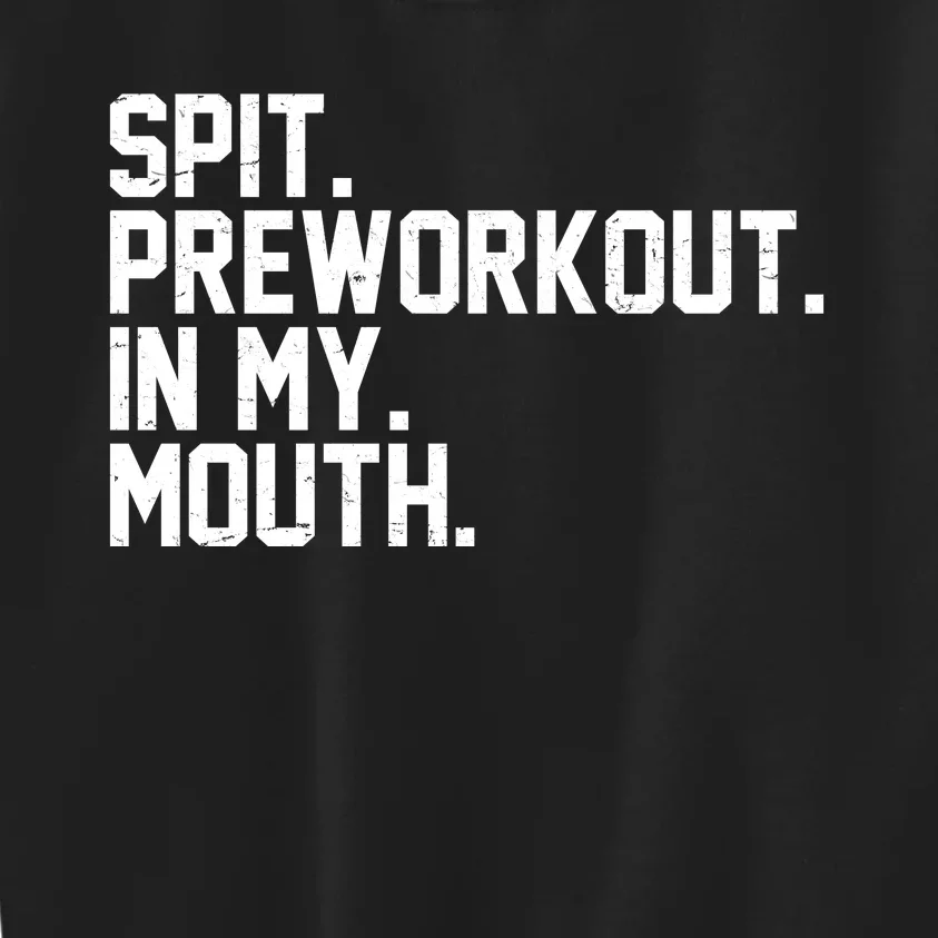 Spit Preworkout In My Mouth Kids Sweatshirt