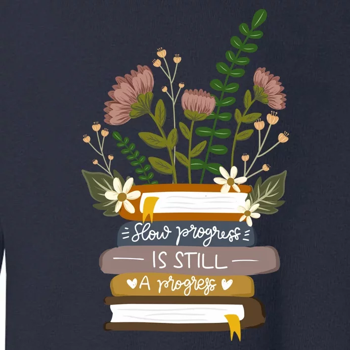 Slow Progress Is Still Progress Book Lover Toddler Sweatshirt