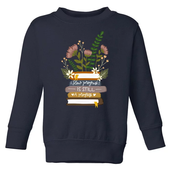 Slow Progress Is Still Progress Book Lover Toddler Sweatshirt