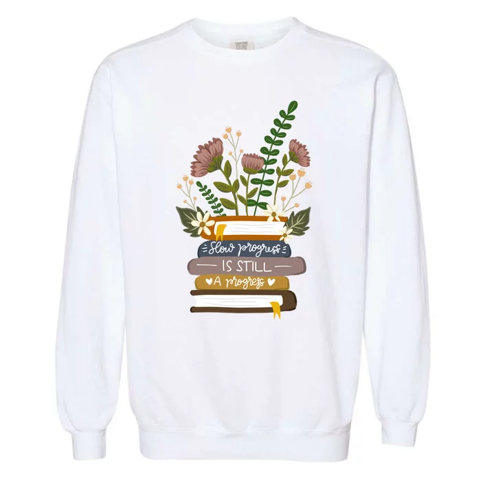 Slow Progress Is Still Progress Book Lover Garment-Dyed Sweatshirt