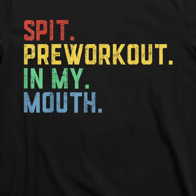 Spit Preworkout In My Mouth T-Shirt