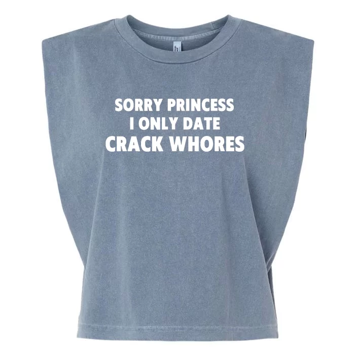 Sorry Princess I Only Date Crack Whore Garment-Dyed Women's Muscle Tee