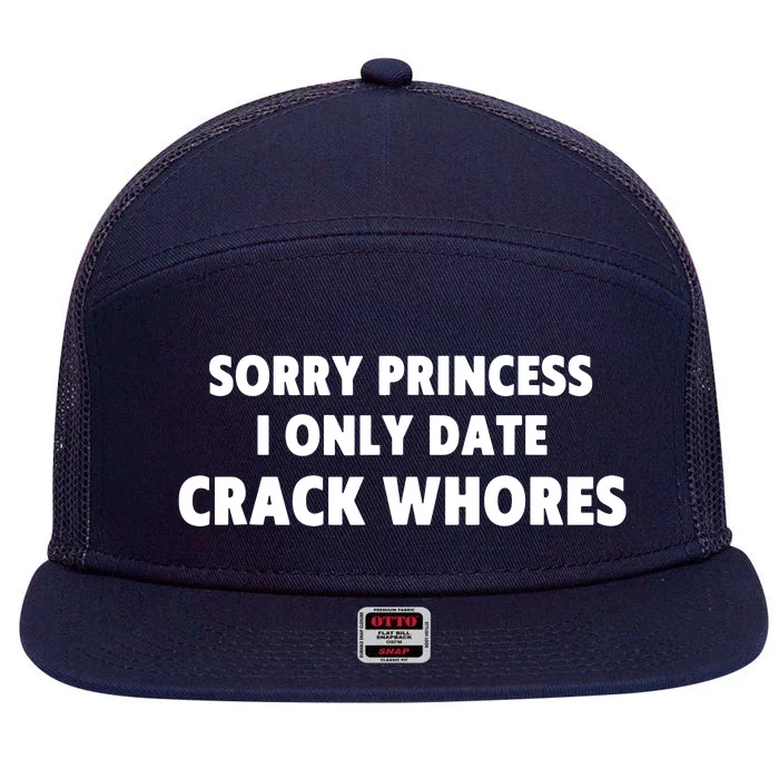 Sorry Princess I Only Date Crack Whore 7 Panel Mesh Trucker Snapback Hat