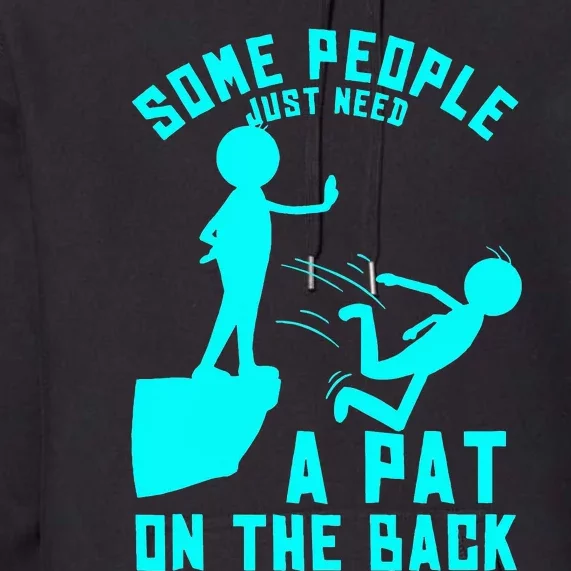 Some People Just Need A Pat On The Back Sarcastic Bright Fun Premium Hoodie