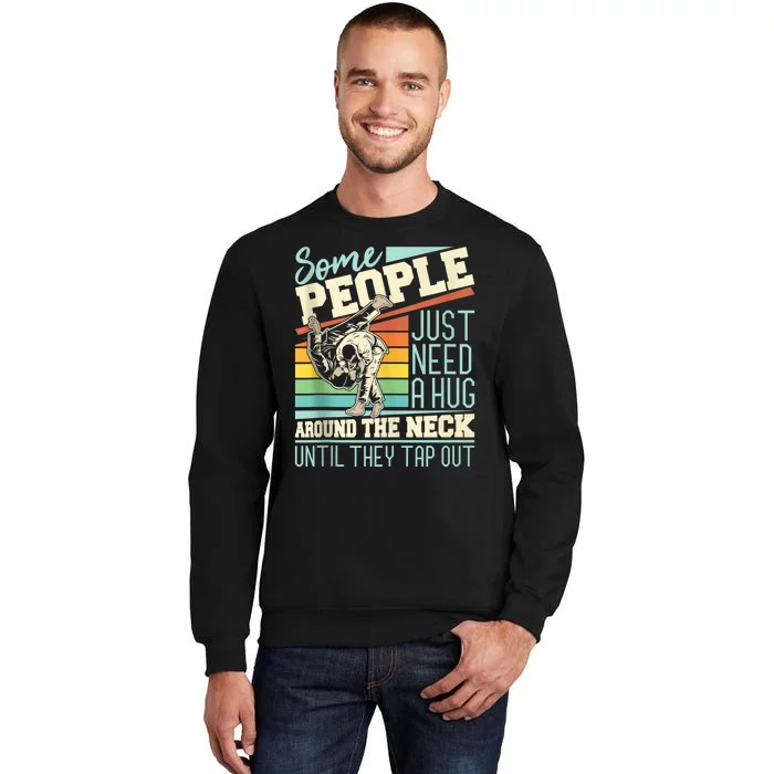 Some People Just Need A Hug Mma Bjj Tall Sweatshirt