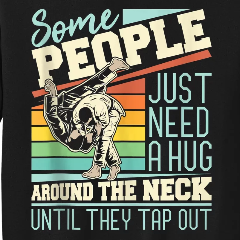 Some People Just Need A Hug Mma Bjj Tall Sweatshirt