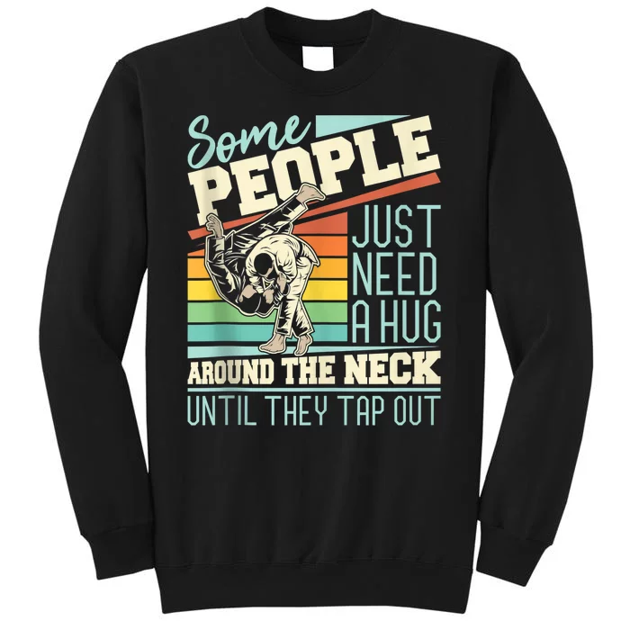 Some People Just Need A Hug Mma Bjj Tall Sweatshirt