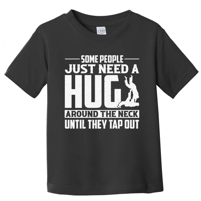 Some People Just Need A Hug Brazilian Jiu Jitsu MMA BJJ Toddler T-Shirt