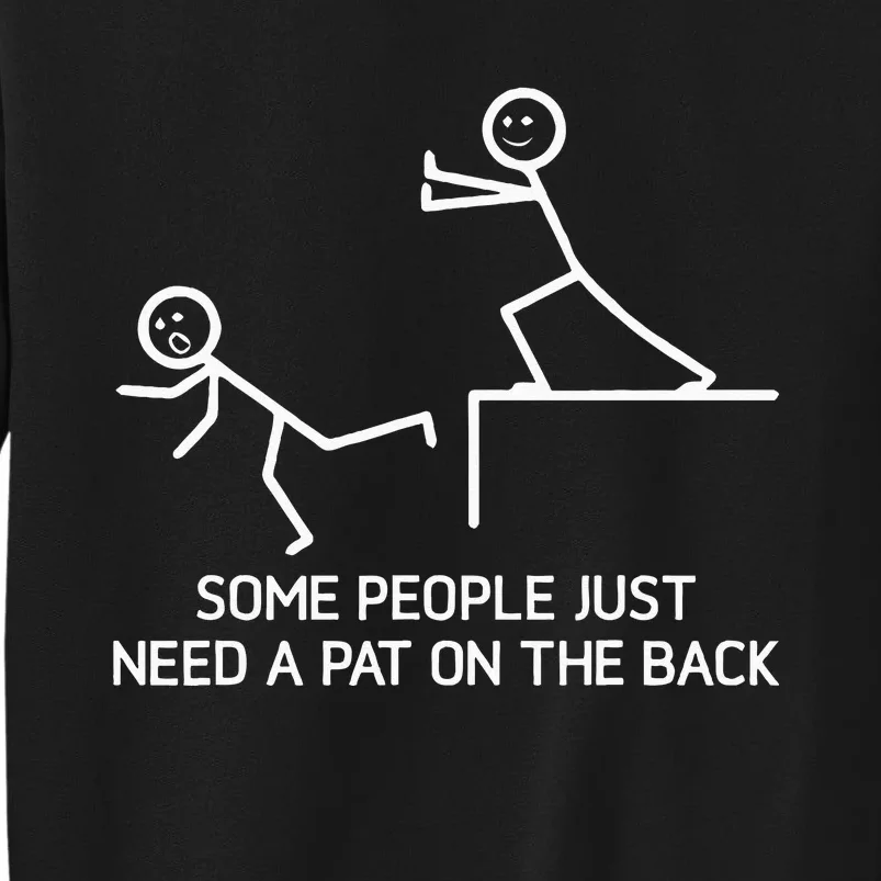 Some People Just Need A Pat On The Back Adult Humor Sarcasm Tall Sweatshirt