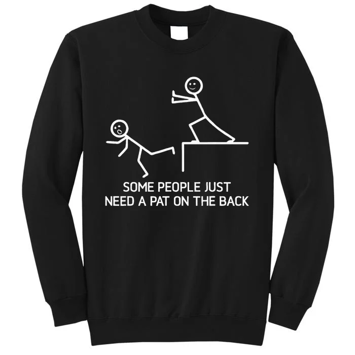 Some People Just Need A Pat On The Back Adult Humor Sarcasm Tall Sweatshirt