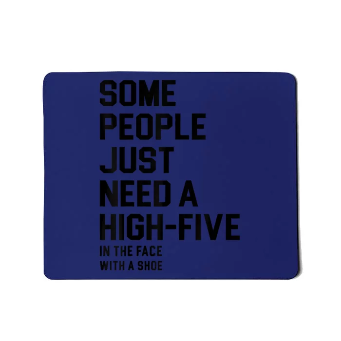 Some People Just Need A HighFive In The Face With A Shoe Mousepad