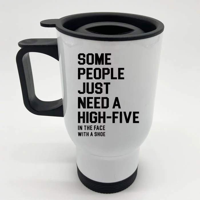 Some People Just Need A HighFive In The Face With A Shoe Front & Back Stainless Steel Travel Mug