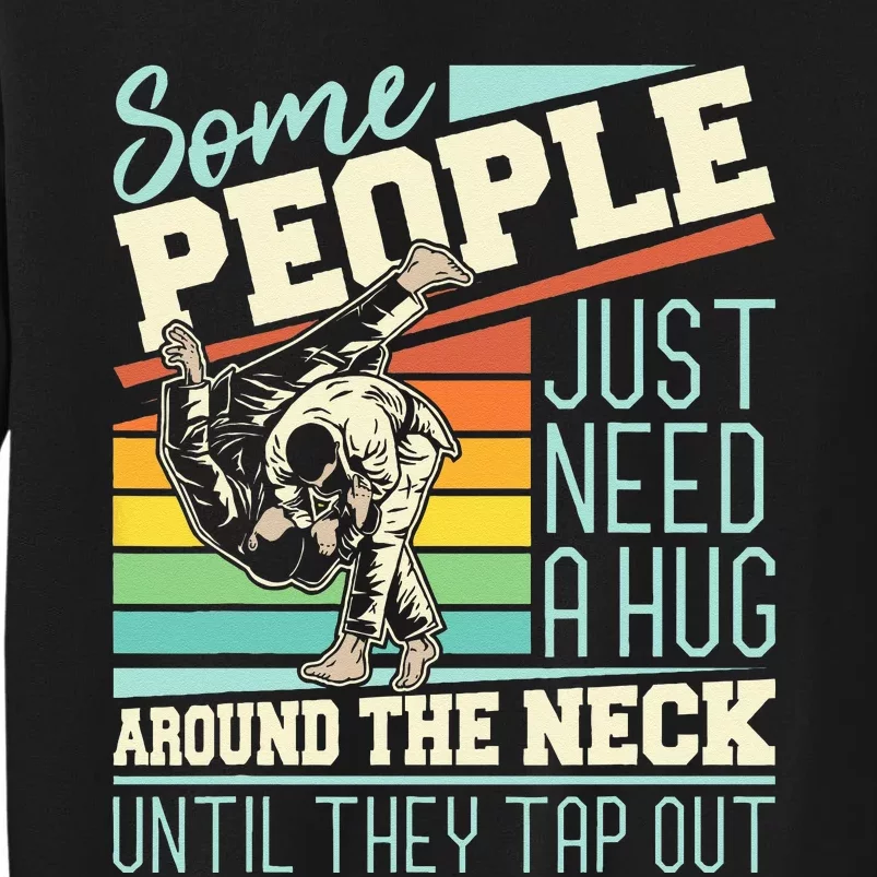 Some People Just Need A Hug Brazilian Jiu Jitsu MMA BJJ Sweatshirt