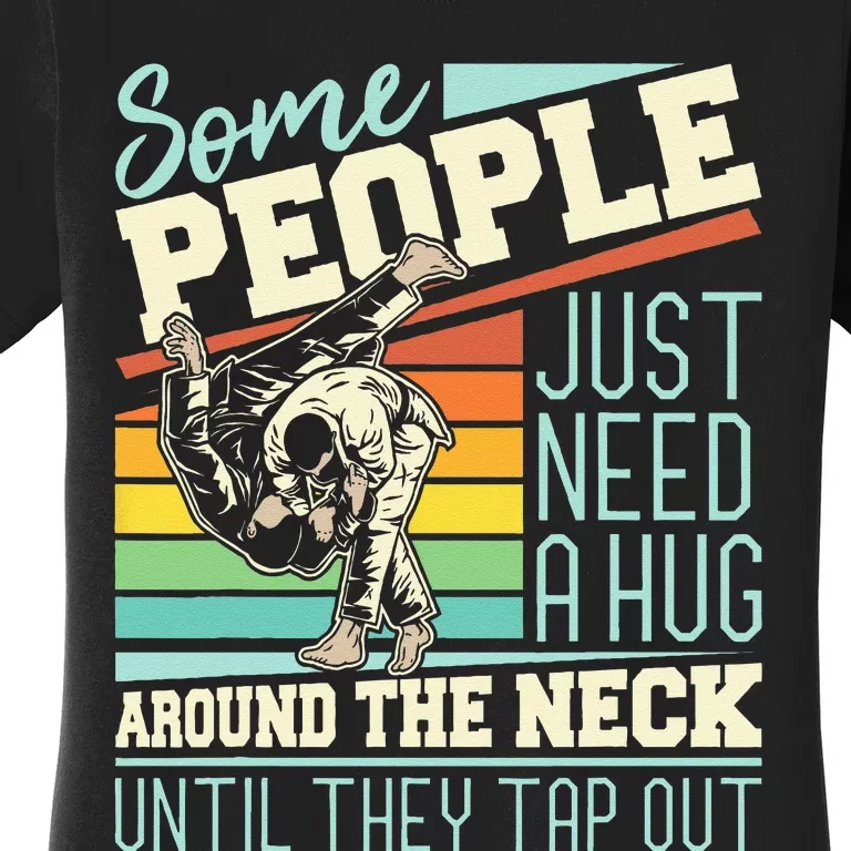 Some People Just Need A Hug Brazilian Jiu Jitsu MMA BJJ Women's T-Shirt