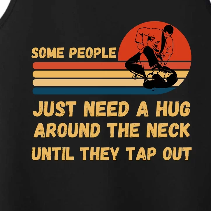 Some People Just Need A Hug Around The Neck Until They Tap Out Performance Tank