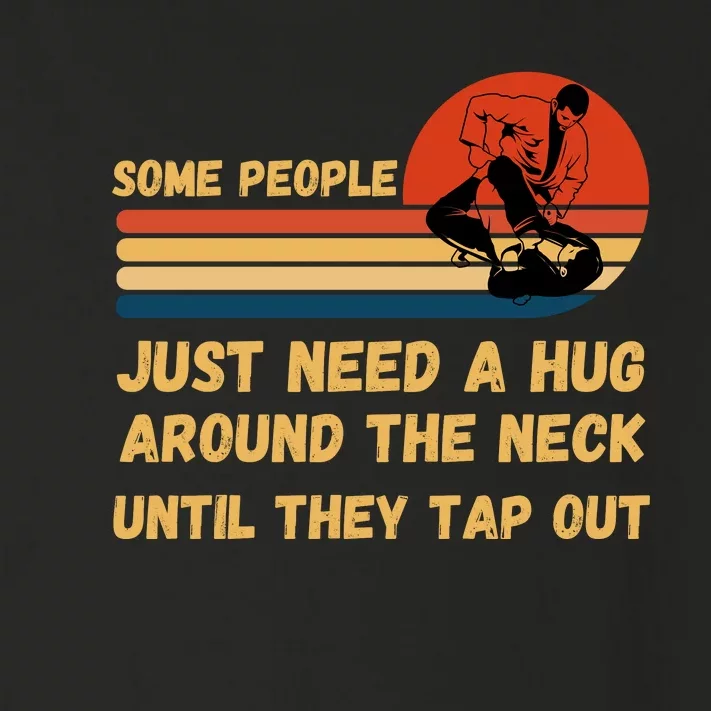 Some People Just Need A Hug Around The Neck Until They Tap Out Toddler Long Sleeve Shirt