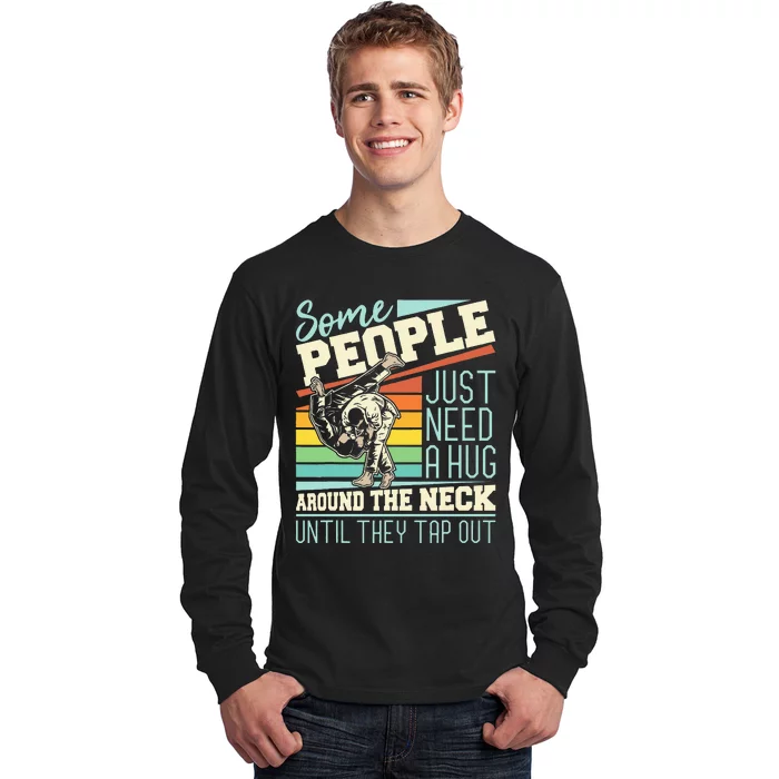 Some People Just Need A Hug Brazilian Jiu Jitsu MMA BJJ Long Sleeve Shirt