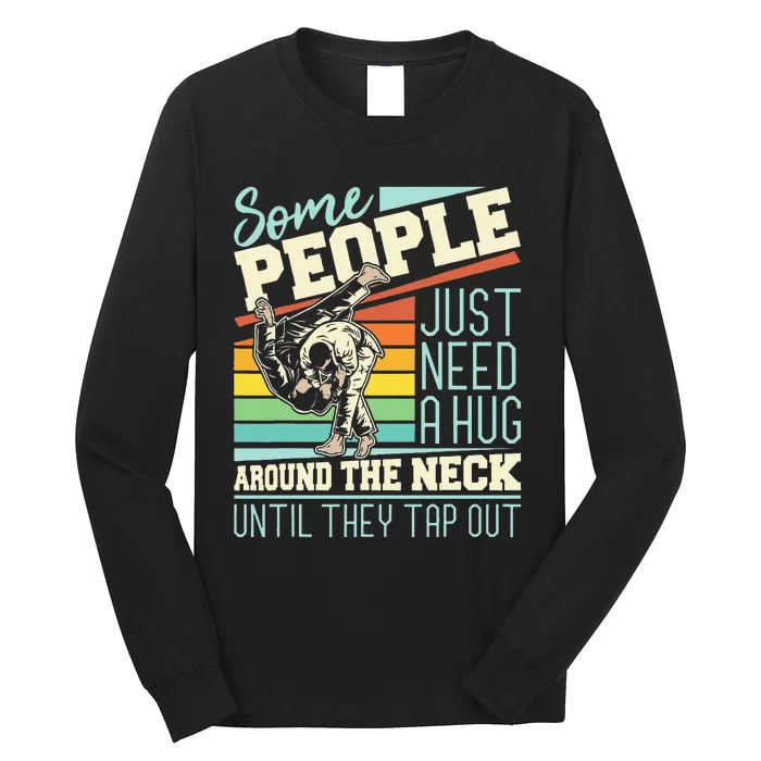 Some People Just Need A Hug Brazilian Jiu Jitsu MMA BJJ Long Sleeve Shirt